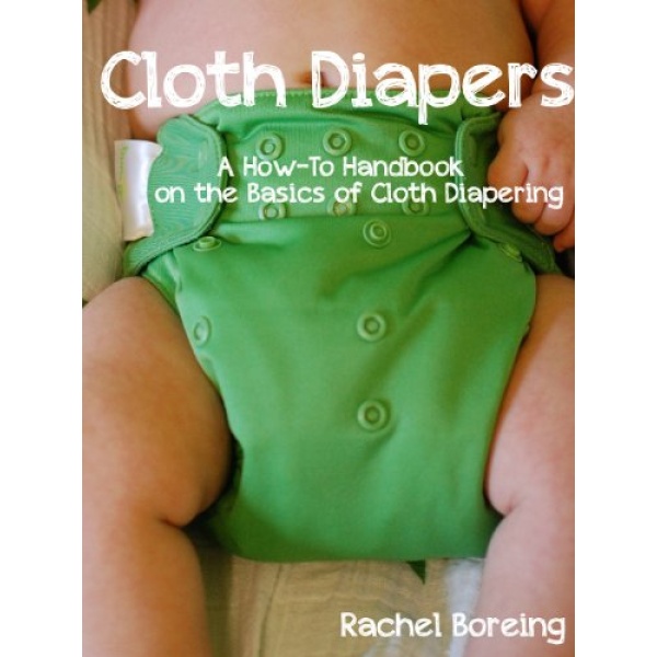 Cloth Diapers: A How-To Handbook on the Basics of Cloth Diapering