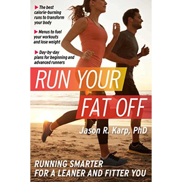 Run Your Fat Off: Running Smarter for a Leaner and Fitter You (Volume 1)