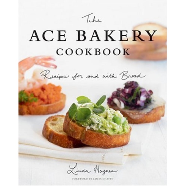 The ACE Bakery Cookbook: Recipes for and with Bread