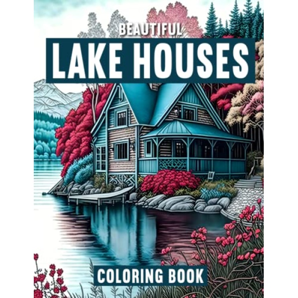 Beautiful Lake Houses: Adult Coloring Book with a Collection 50 Lake House Designs to Color