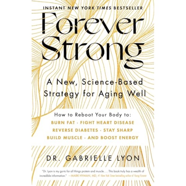 Forever Strong: A New, Science-Based Strategy for Aging Well