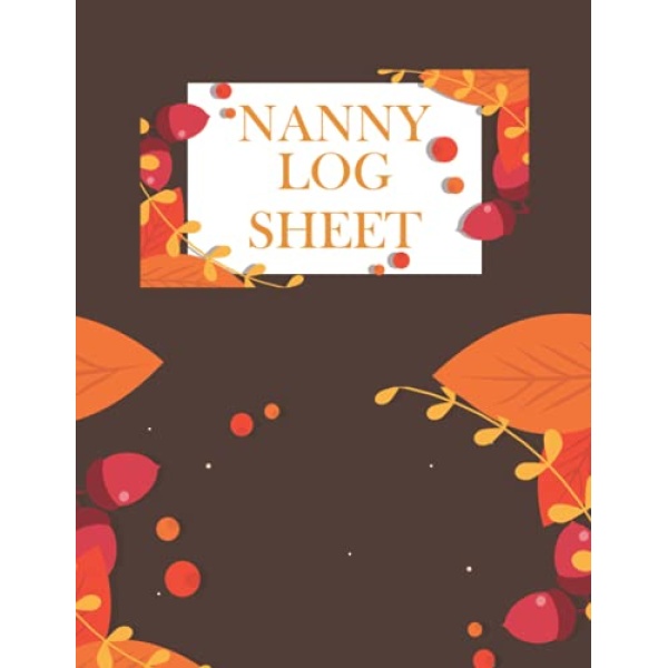 Nanny Log Sheet: Baby Activity Logs With Notes About Feedings Sleeping Schedules And Diapering