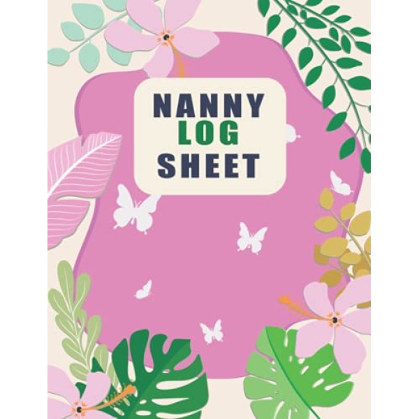 Nanny Log Sheet: Log Sheets With Feeding Notes Sleeping Schedules And Diapering Activity Logs For Babies