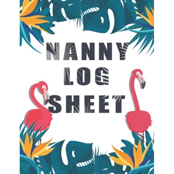 Nanny Log Sheet: Record Sheet For A Newborn Or Toddler - Feeding Sleeping Diapering And Recording Activities