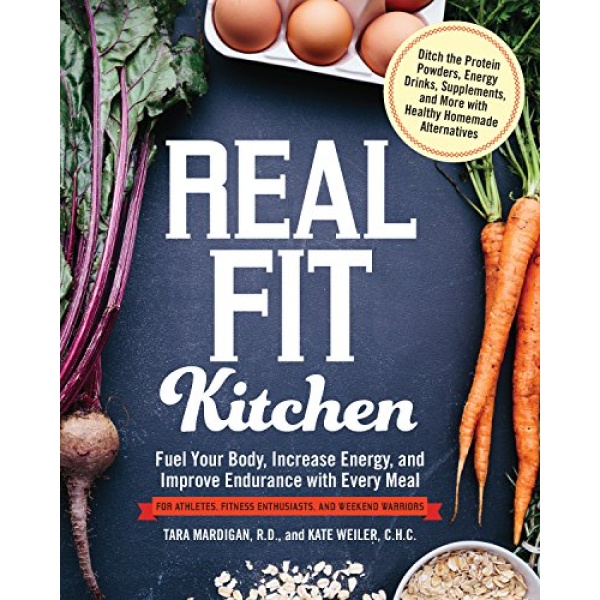 Real Fit Kitchen: Fuel Your Body, Improve Energy, and Increase Strength with Every Meal