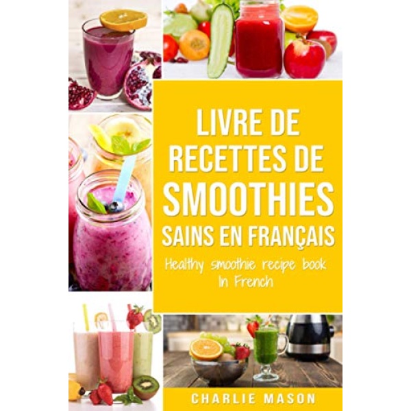 livre de recettes de smoothies sains En français/ healthy smoothie recipe book In French