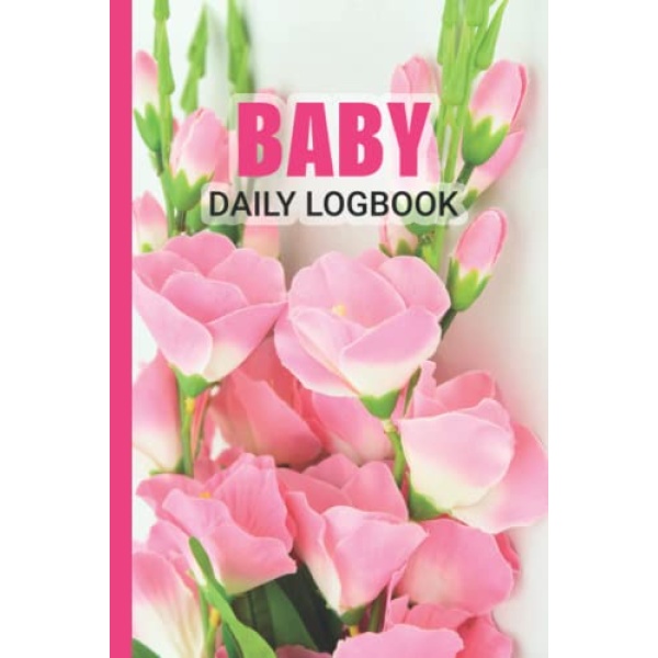 Baby Daily Logbook: Simple Baby & Toddler Schedule Tracking Book Of Baby's Eating, Sleeping, Diapering, And Newborn Activities