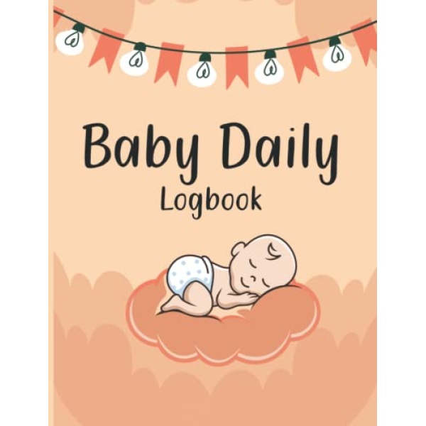 Baby daily log book: Keep a feeding, diapering, sleep, activity, growth-care, and nursing record for your newborn. Perfect For Nannies Or New Parents.