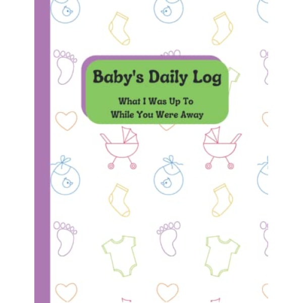 Baby's Daily Log: An Easy Way To Track Your Little One's Diapering, Sleeping and Eating Schedules and Changes Including Medication and Activities