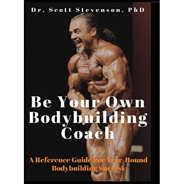 Be Your Own Bodybuilding Coach: A Reference Guide For Year-Round Bodybuilding Success