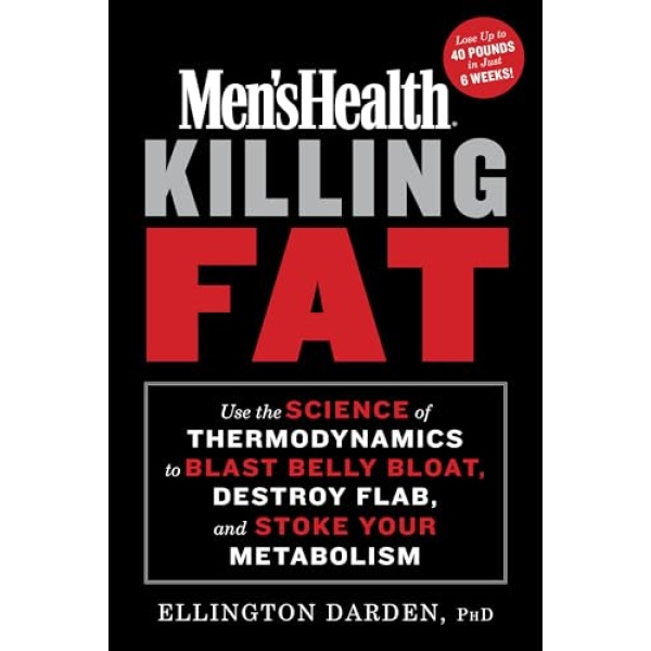 Men's Health Killing Fat: Use the Science of Thermodynamics to Blast Belly Bloat, Destroy Flab, and Stoke Your Metabolism