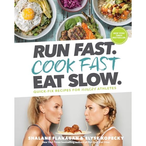 Run Fast. Cook Fast. Eat Slow.: Quick-Fix Recipes for Hangry Athletes: A Cookbook