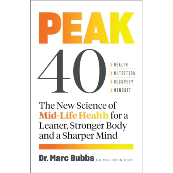 Peak 40: The New Science of Mid-Life Health for a Leaner, Stronger Body and a Sharper Mind