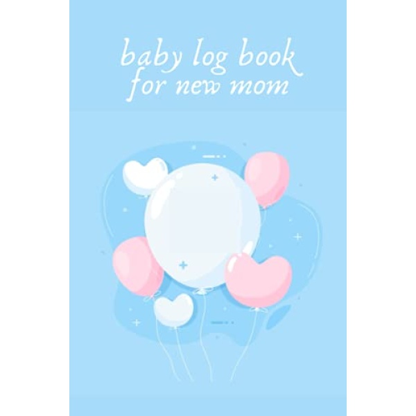 baby log book for new mom: Keep track of your baby all the time with this book, sleeping, eating, diapering, doctor visits, feeding schedule in Baby Care Log, and more.