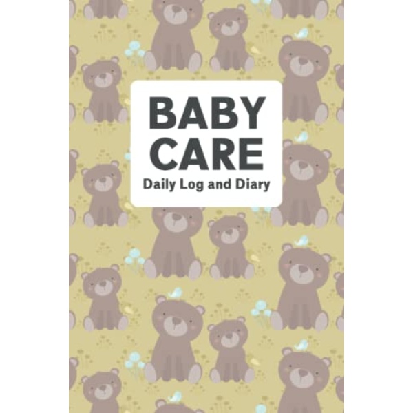 Baby Care / Daily Log and Diary: My Baby Care Daily Log and Organizer | Keep a Record of Time of Daily Feeding, Sleeping and Diapering | Log Supplies Needed and Keep Notes - Bears Cover Design