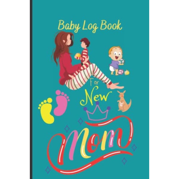 Baby Log Book for New Mom: Baby Log Book Journal, Baby Log Book for New Parents Daily Track & Recording Sleeping Schedule Baby Sleeping, Feeding, Diapering Timing & Baby Health Log Book