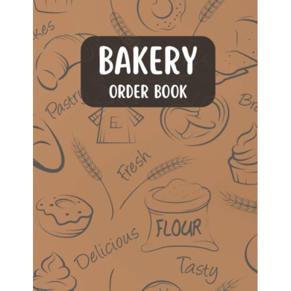 Bakery Order Book | Customer Order Tracking | Cakes, Bread, Brownies, Cupcakes, Cookies and much more | Size 8.5 x 11 inches | 160 Pages