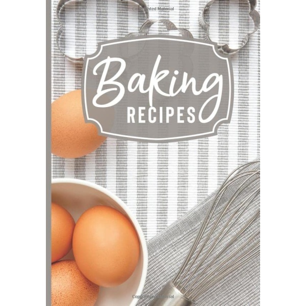 Baking Recipes: Blank Family Recipe Cookbook To Write In Dessert Bread Bakery Baker Keepsake