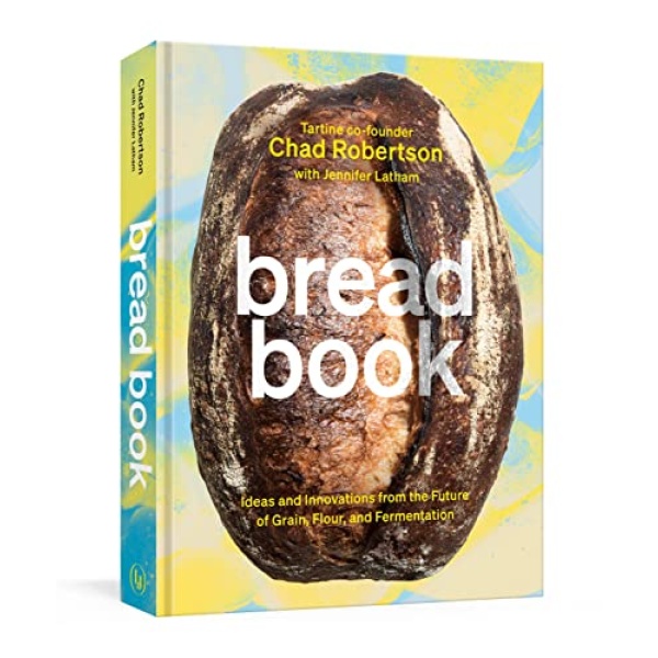 Bread Book: Ideas and Innovations from the Future of Grain, Flour, and Fermentation [A Cookbook]