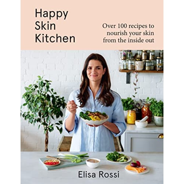 Happy Skin Kitchen: A new plant-based cookbook with over 100 healthy recipes for better skin and a radiant complexion