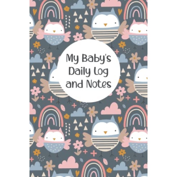 My Baby's Daily Log and Notes: My Baby Care Daily Log and Organizer | Keep a Record of Time of Daily Feeding, Sleeping and Diapering | Log Supplies Needed and Keep Notes - Owls Cover Design