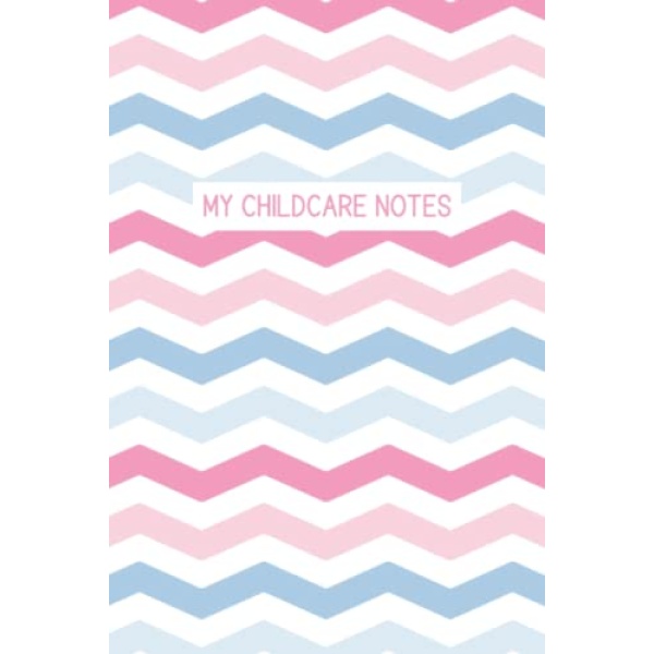 My Childcare Notes: My Baby Care Daily Log and Organizer | Keep a Record of Time of Daily Feeding, Sleeping and Diapering | Log Supplies Needed and Keep Notes - Chevron Cover Design