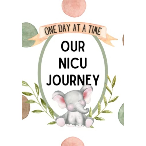 One Day at a Time Our NICU Journey Journal: 120 Day Guided NICU Diary For Full Term Babies And Parents Of Preemies to Track Daily Activities in the Neonatal Intensive Care Unit