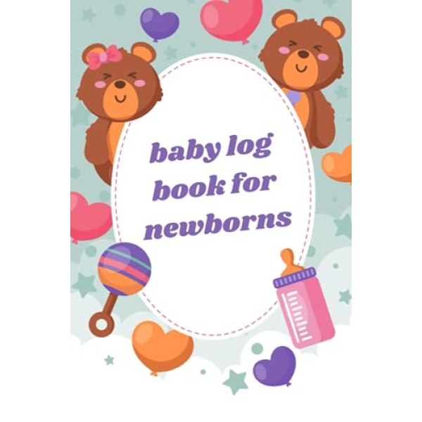 baby log book for newborns: Keep track of your baby all the time with this book, sleeping, eating, diapering, doctor visits, feeding schedule in Baby Care Log, and more.