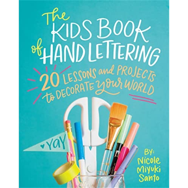 The Kids' Book of Hand Lettering: 20 Lessons and Projects to Decorate Your World