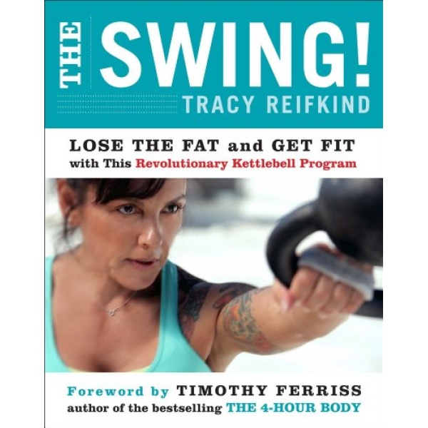 The Swing!: Lose the Fat and Get Fit with This Revolutionary Kettlebell Program