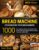 Bread Machine Cookbook for Beginners: 1000 Days of Quick and Easy Homemade Recipes to Get Your Fresh, Fragrant, and Tasty Bread Every Day without Effort