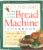 The Bread Lover’s Bread Machine Cookbook: A Master Baker’s 300 Favorite Recipes for Perfect-Every-Time Bread-From Every Kind of Machine