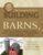 The Complete Guide to Building Classic Barns, Fences, Storage Sheds, Animal Pens, Outbuilding, Greenhouses, Farm Equipment, & Tools: A Step-by-Step Guide … on a Small Farm (Back to Basics: Building)