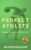 The Perfect Athlete: The Revolutionary Diet &Nutrition Book to Become a Winning Competitor For Achieving Extreme Health,A Positive Mindset, and Maximising your Athletic Potential