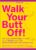 Walk Your Butt Off!: Go from Sedentary to Slim in 12 Weeks with This Breakthrough Walking Plan